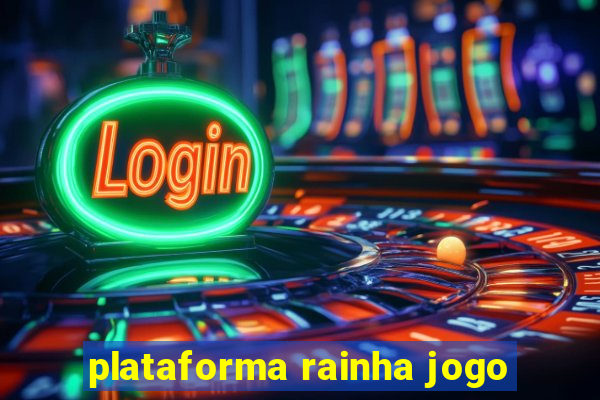 plataforma rainha jogo